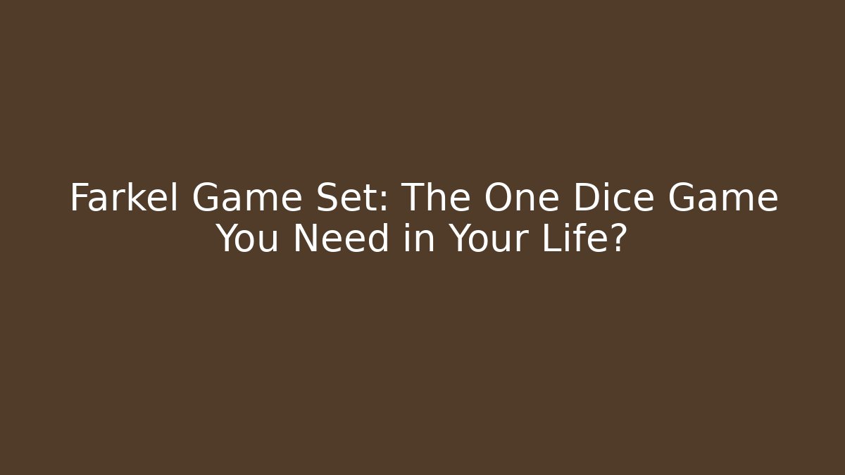 Farkel Game Set: The One Dice Game You Need in Your Life?