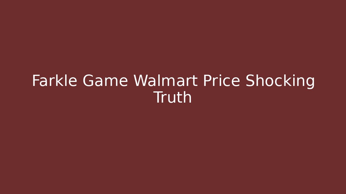 Farkle Game Walmart Price Shocking Truth