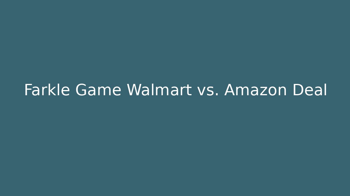 Farkle Game Walmart vs. Amazon Deal