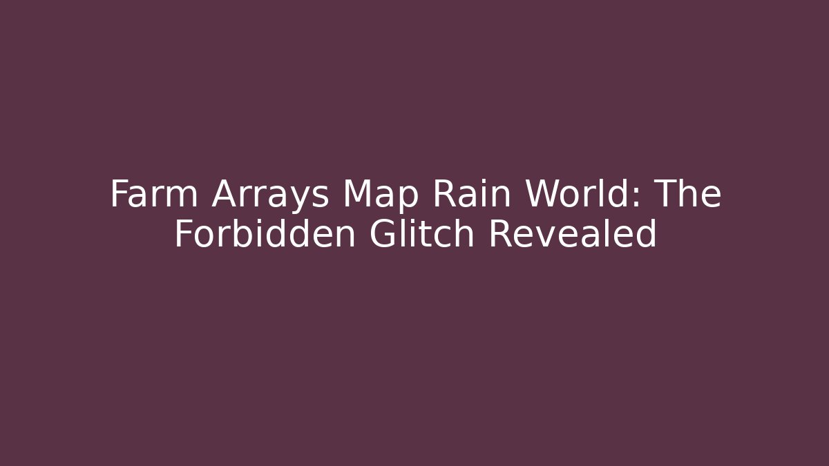 Farm Arrays Map Rain World: The Forbidden Glitch Revealed