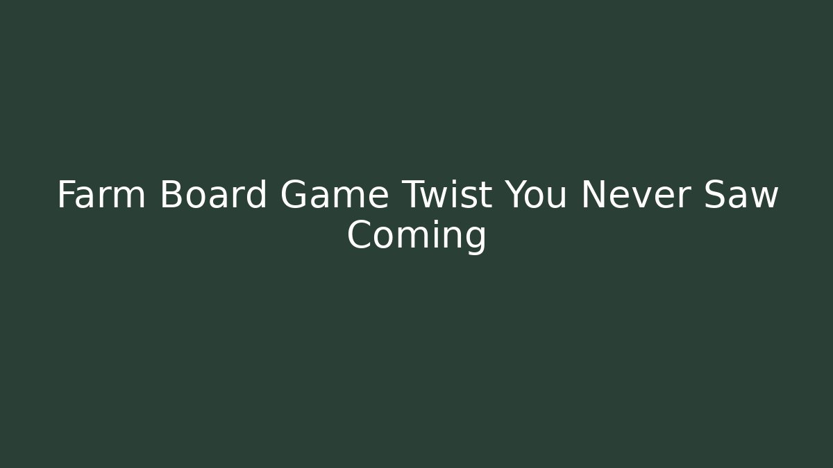 Farm Board Game Twist You Never Saw Coming - Critter Realm