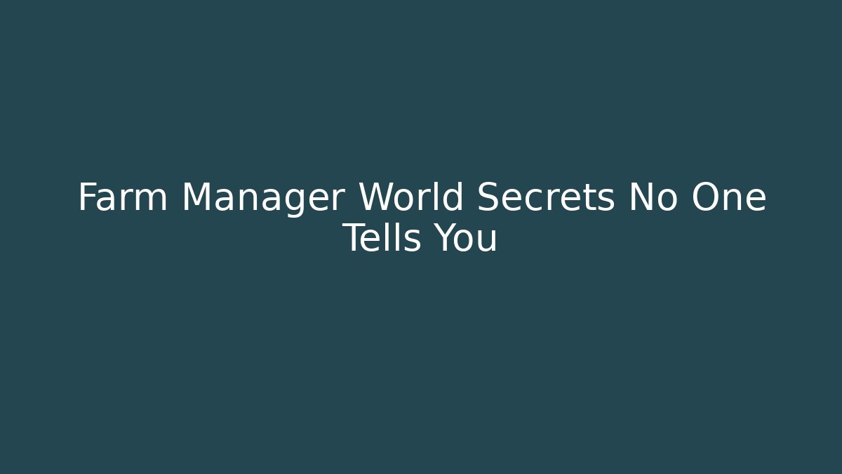 Farm Manager World Secrets No One Tells You - Critter Realm