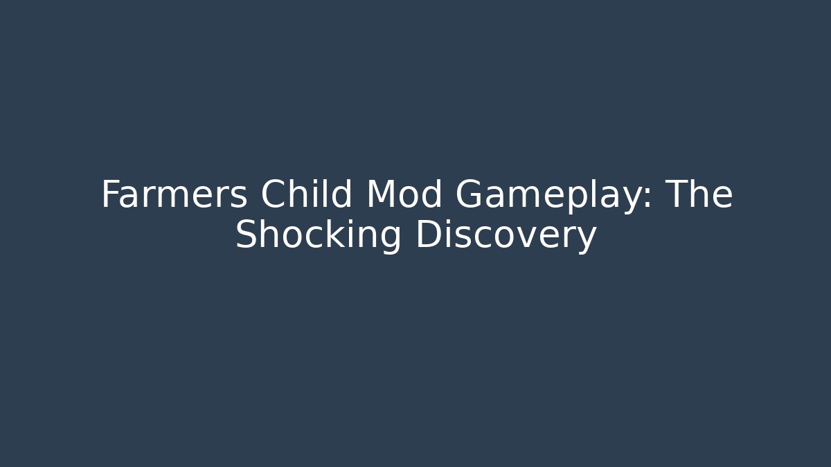 Farmers Child Mod Gameplay: The Shocking Discovery