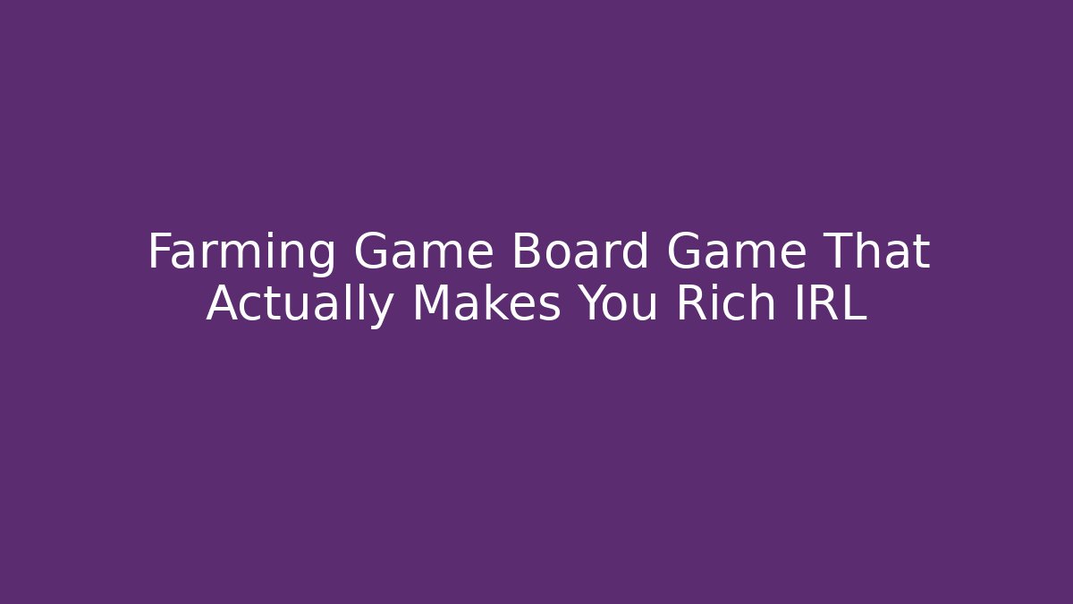 Farming Game Board Game That Actually Makes You Rich IRL