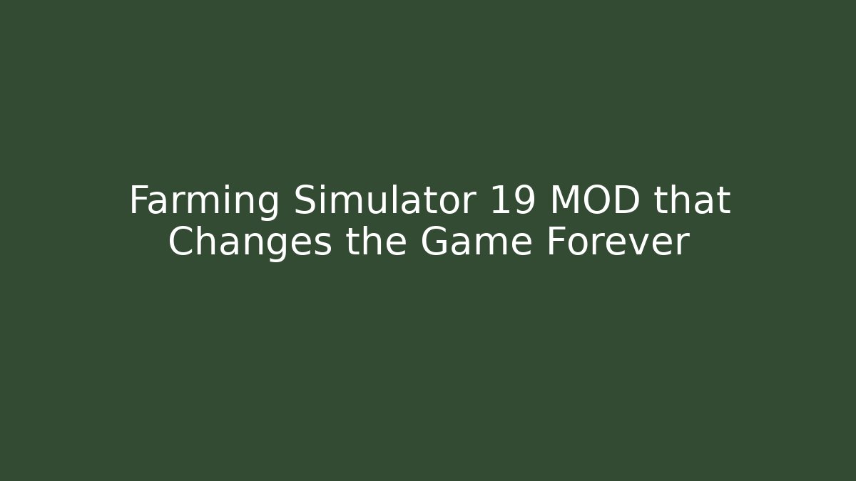 Farming Simulator 19 MOD that Changes the Game Forever