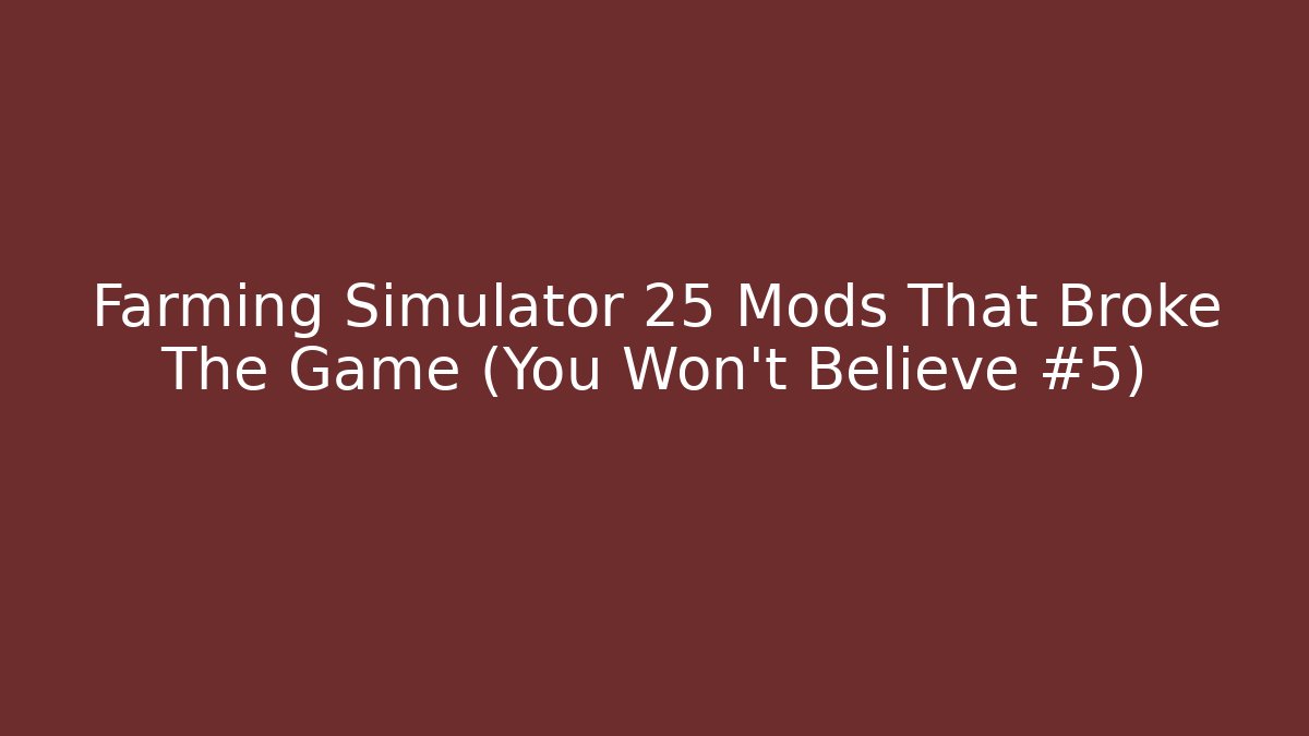 Farming Simulator 25 Mods That Broke The Game (You Won't Believe #5)