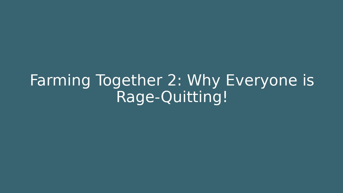 Farming Together 2: Why Everyone is Rage-Quitting!