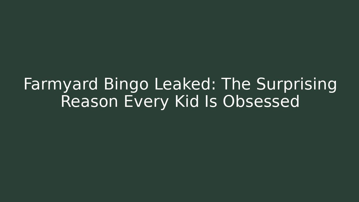 Farmyard Bingo Leaked: The Surprising Reason Every Kid Is Obsessed