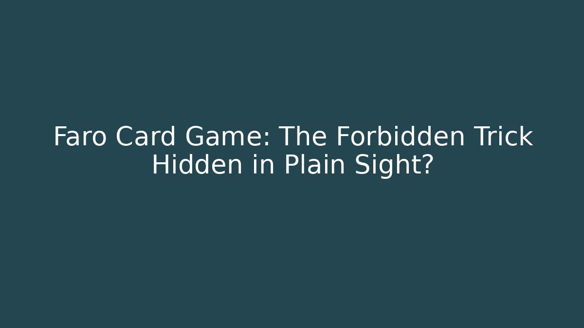 Faro Card Game: The Forbidden Trick Hidden in Plain Sight?
