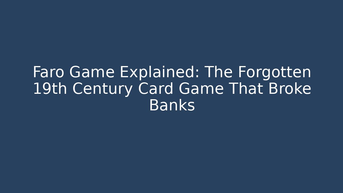 Faro Game Explained: The Forgotten 19th Century Card Game That Broke Banks