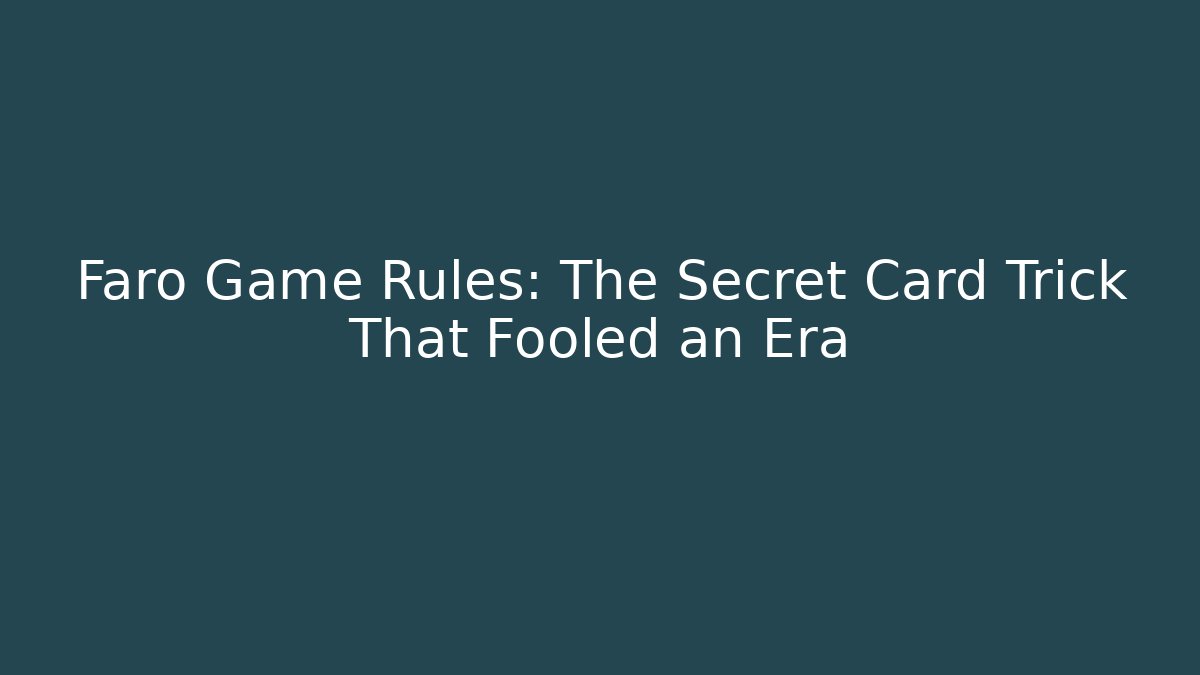 Faro Game Rules: The Secret Card Trick That Fooled an Era - Critter Realm