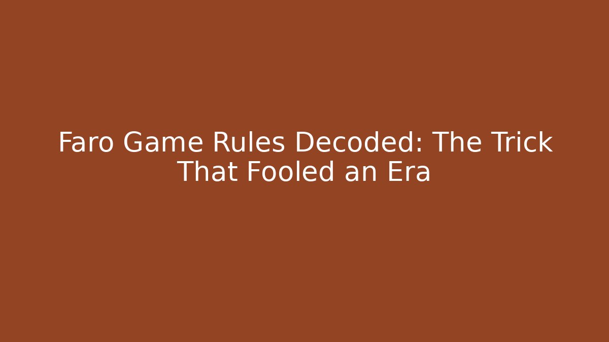 Faro Game Rules Decoded: The Trick That Fooled an Era