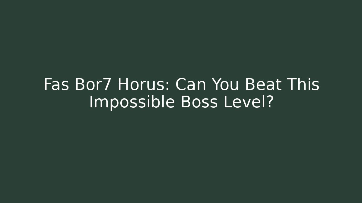 Fas Bor7 Horus: Can You Beat This Impossible Boss Level? - Critter Realm
