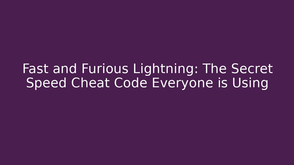 Fast and Furious Lightning: The Secret Speed Cheat Code Everyone is Using