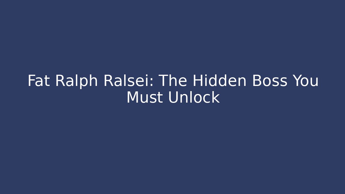Fat Ralph Ralsei: The Hidden Boss You Must Unlock
