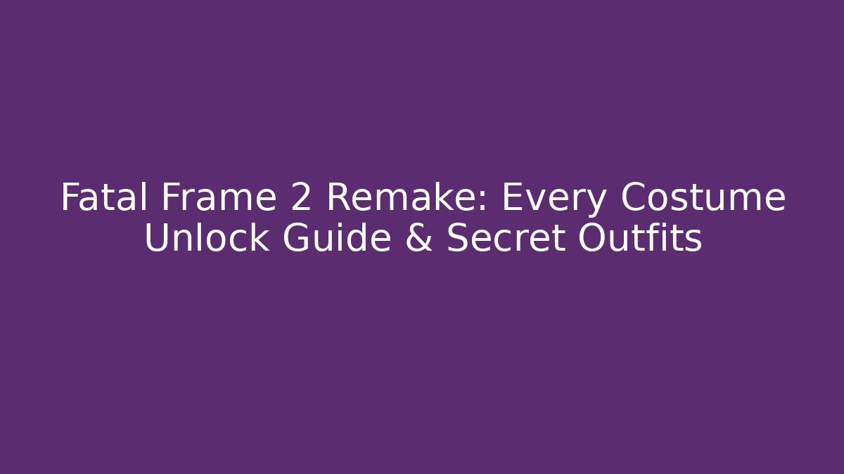 Fatal Frame 2 Remake: Every Costume Unlock Guide & Secret Outfits - Critter Realm