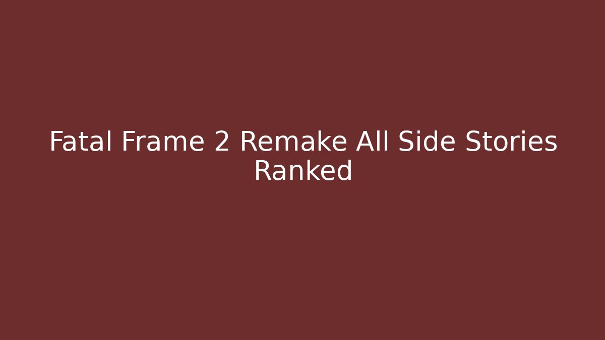 Fatal Frame 2 Remake All Side Stories Ranked