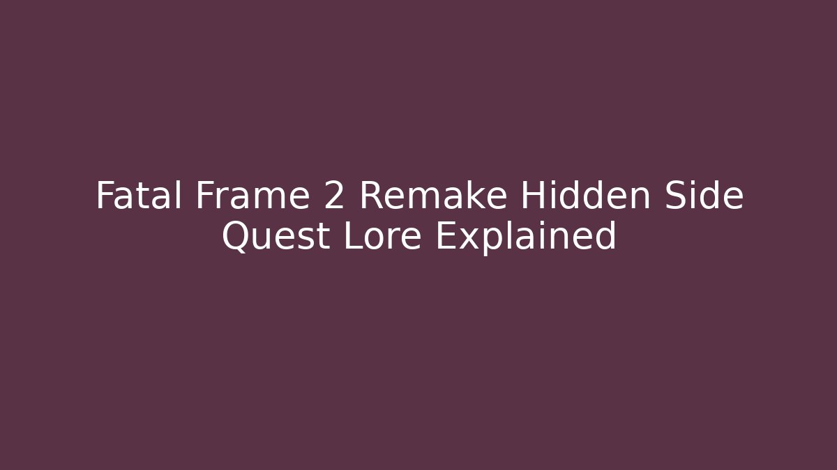 Fatal Frame 2 Remake Hidden Side Quest Lore Explained