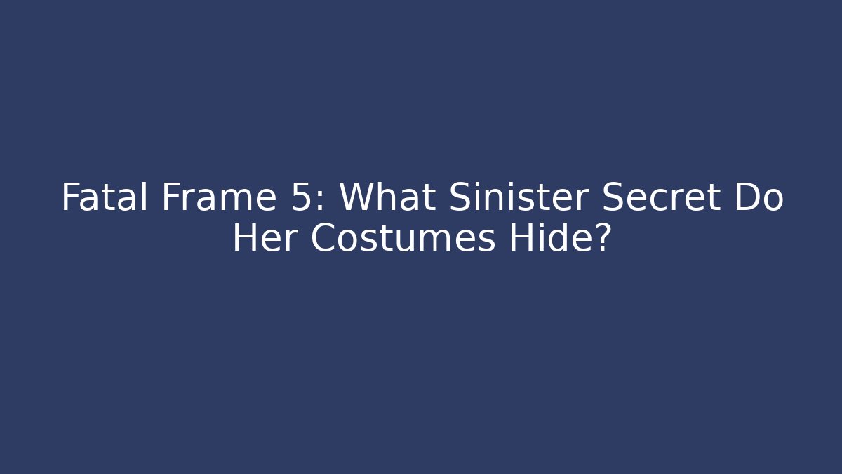 Fatal Frame 5: What Sinister Secret Do Her Costumes Hide?