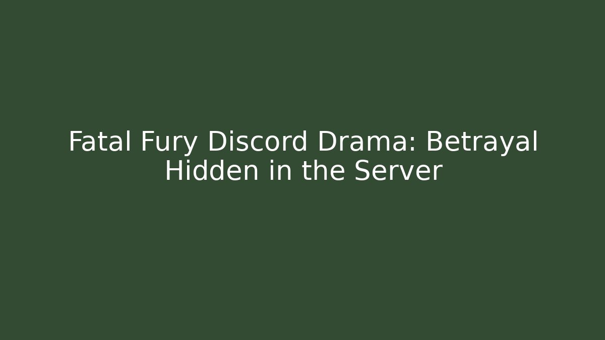 Fatal Fury Discord Drama: Betrayal Hidden in the Server