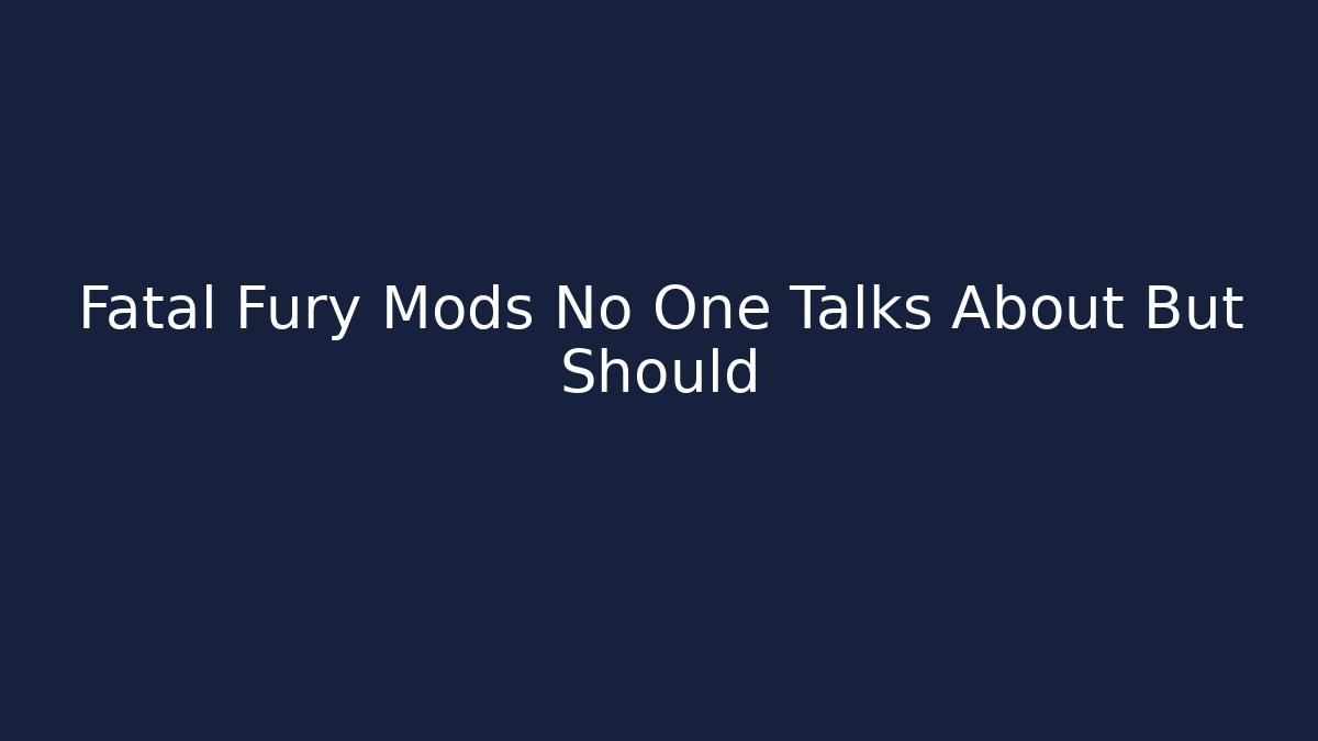Fatal Fury Mods No One Talks About But Should