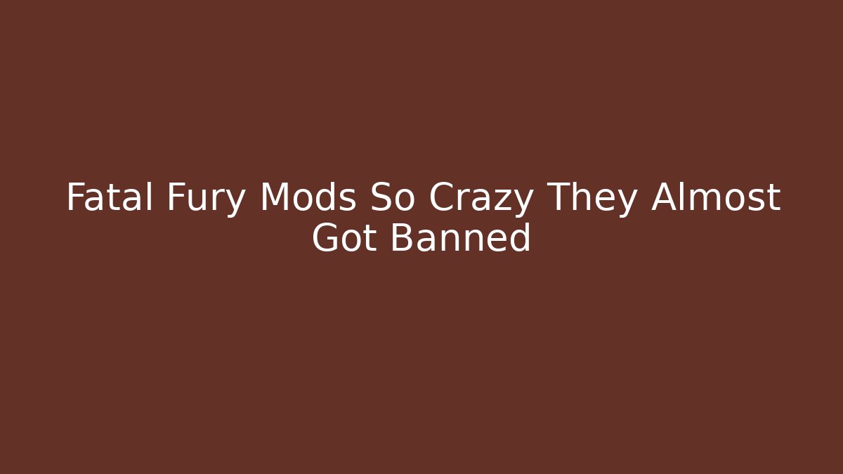 Fatal Fury Mods So Crazy They Almost Got Banned