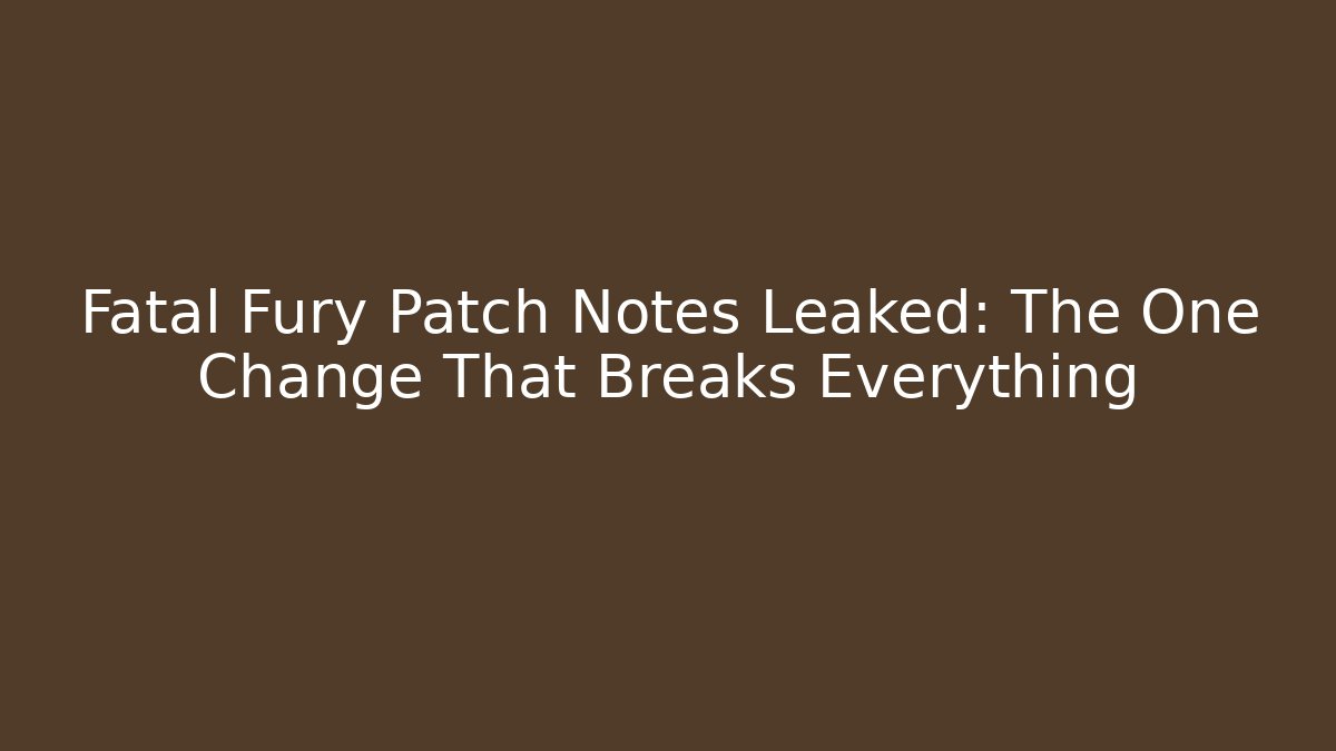 Fatal Fury Patch Notes Leaked: The One Change That Breaks Everything - Critter Realm