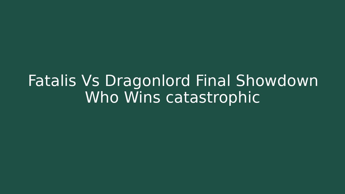 Fatalis Vs Dragonlord Final Showdown Who Wins catastrophic