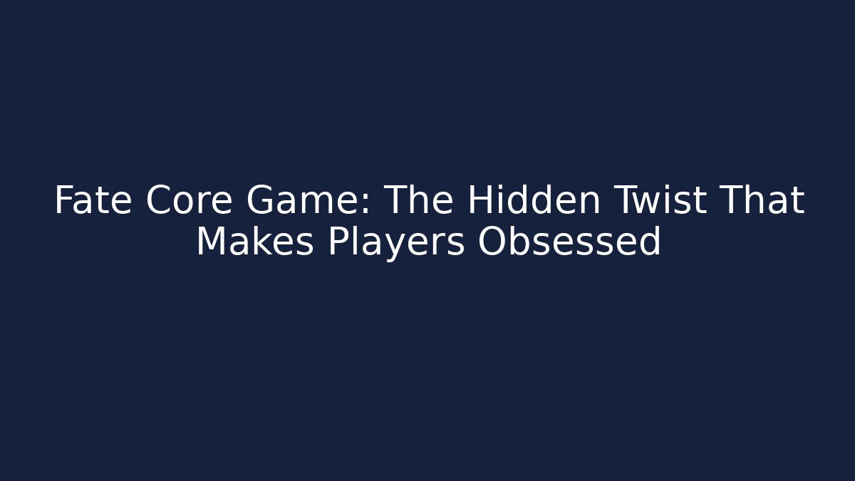 Fate Core Game: The Hidden Twist That Makes Players Obsessed
