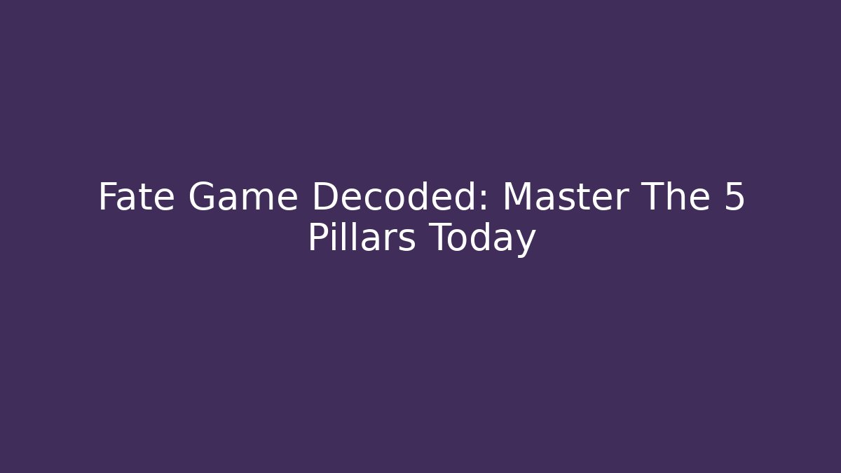 Fate Game Decoded: Master The 5 Pillars Today - Critter Realm