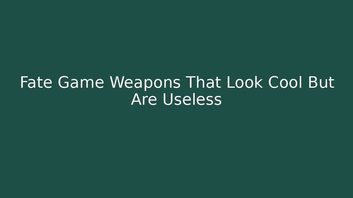 Fate Game Weapons That Look Cool But Are Useless - Critter Realm