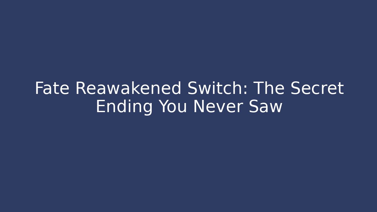 Fate Reawakened Switch: The Secret Ending You Never Saw
