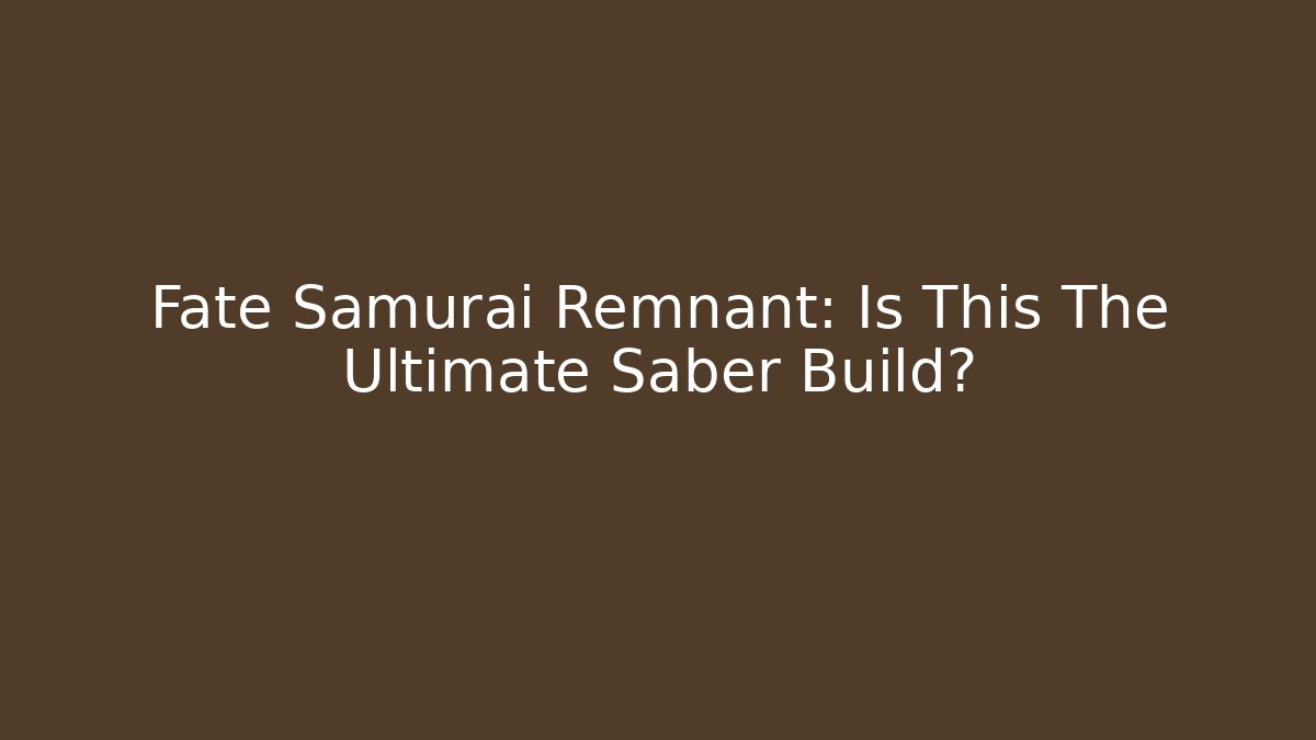Fate Samurai Remnant: Is This The Ultimate Saber Build?