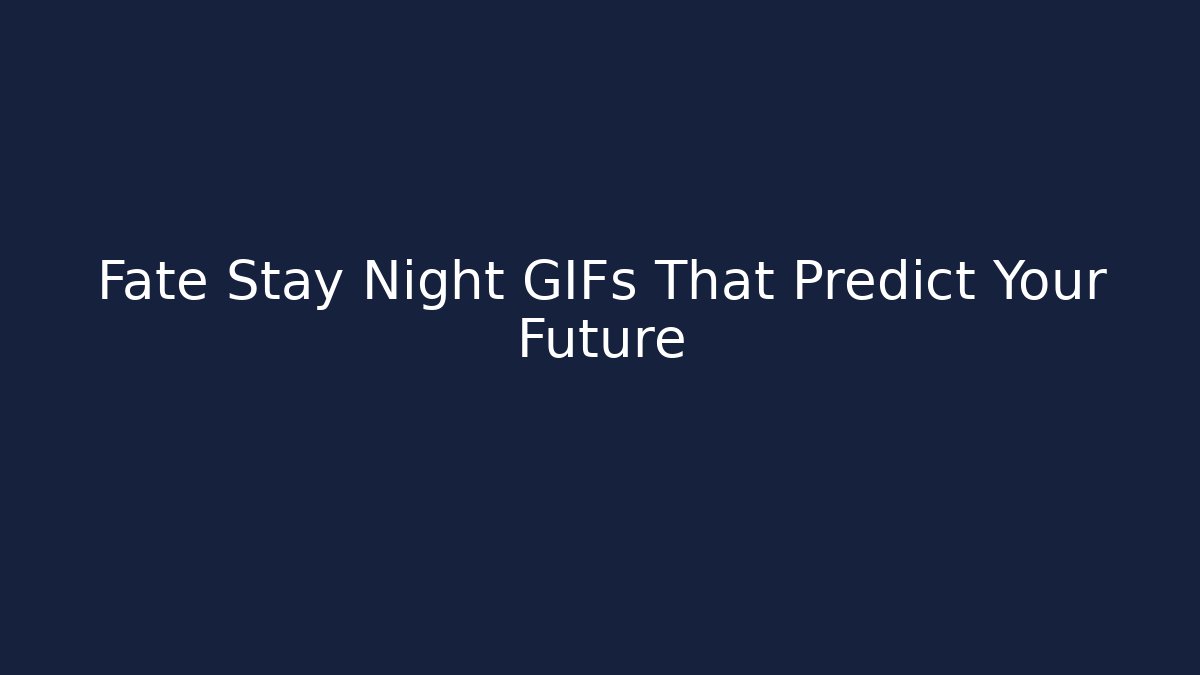 Fate Stay Night GIFs That Predict Your Future