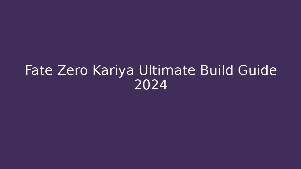 Fate Zero Kariya Ultimate Build Guide 2024