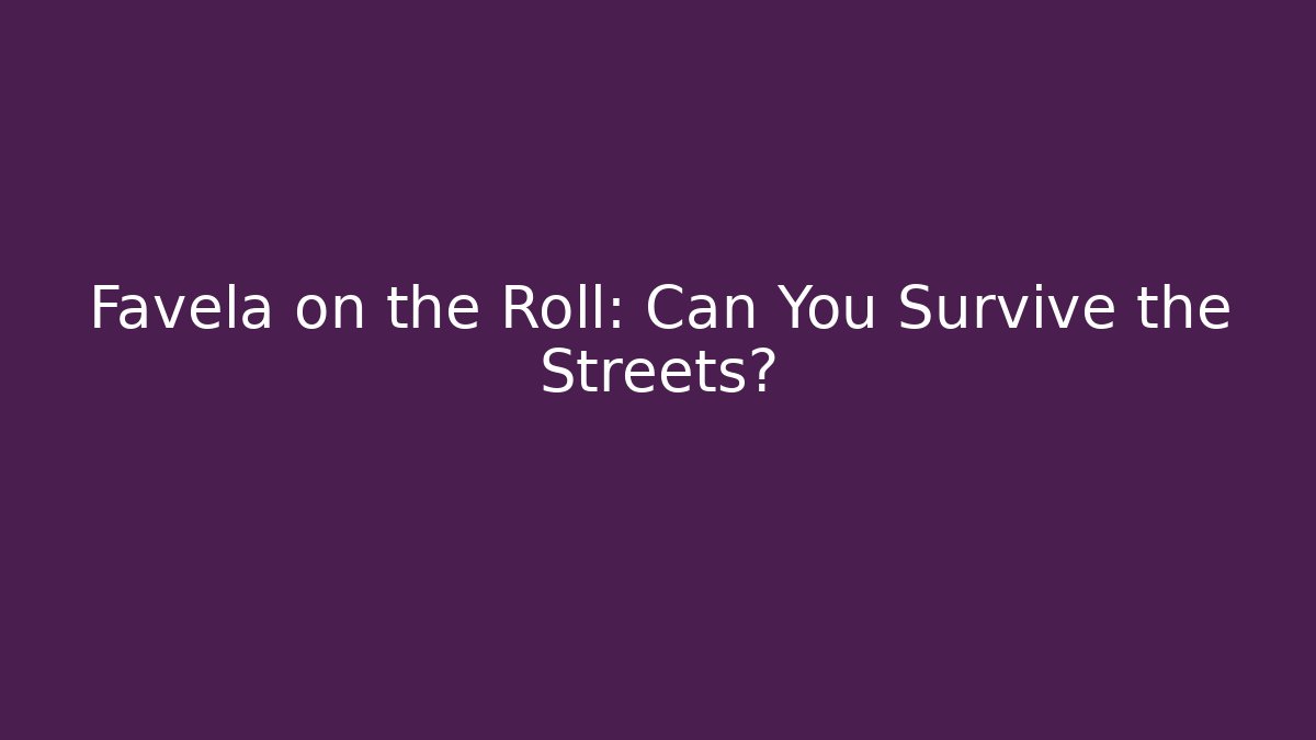Favela on the Roll: Can You Survive the Streets?