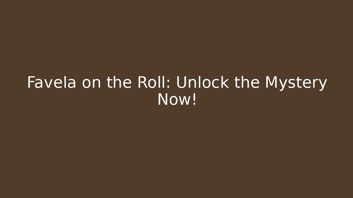 Favela on the Roll: Unlock the Mystery Now! - Critter Realm
