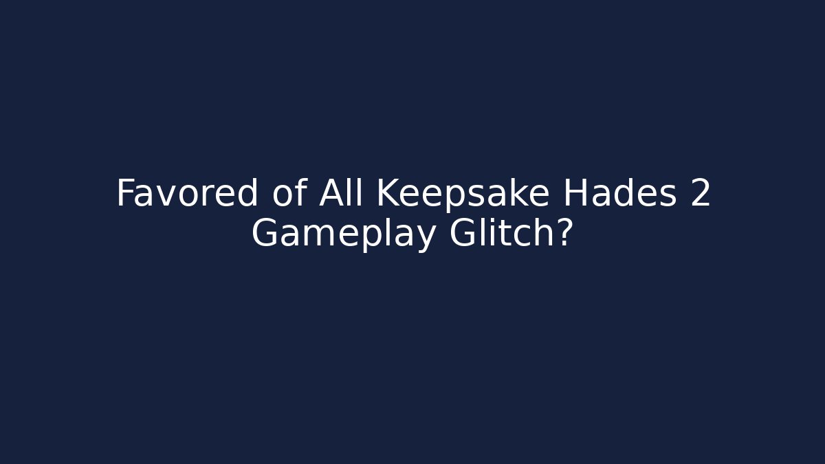 Favored of All Keepsake Hades 2 Gameplay Glitch?