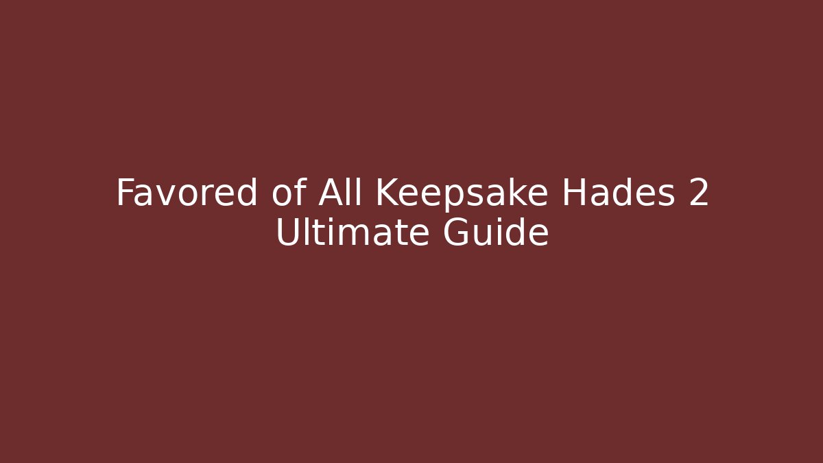 Favored of All Keepsake Hades 2 Ultimate Guide