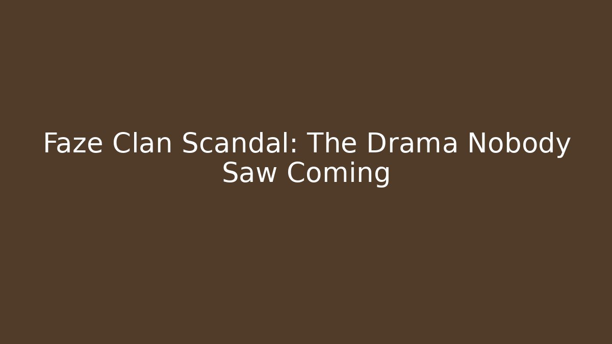 Faze Clan Scandal: The Drama Nobody Saw Coming