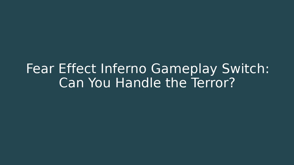 Fear Effect Inferno Gameplay Switch: Can You Handle the Terror? - Critter Realm