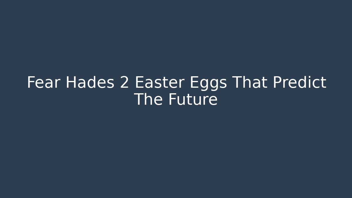 Fear Hades 2 Easter Eggs That Predict The Future - Critter Realm