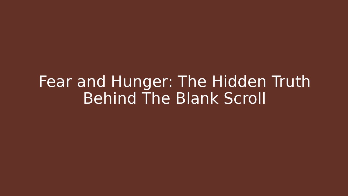 Fear and Hunger: The Hidden Truth Behind The Blank Scroll