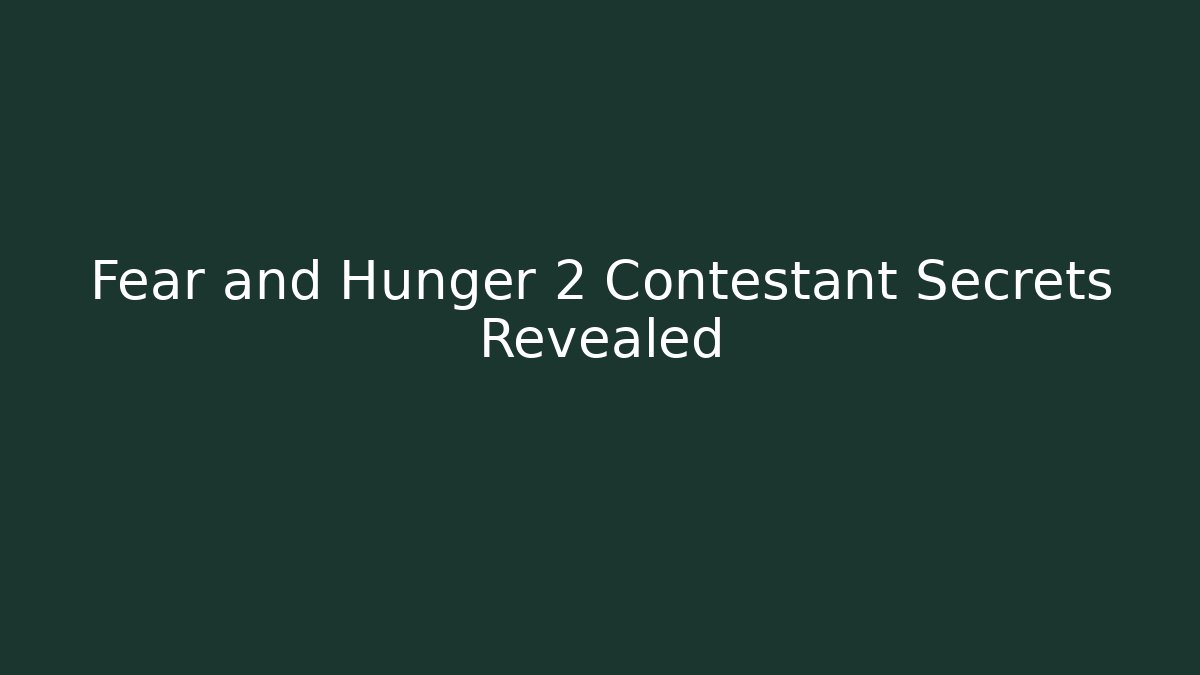 Fear and Hunger 2 Contestant Secrets Revealed