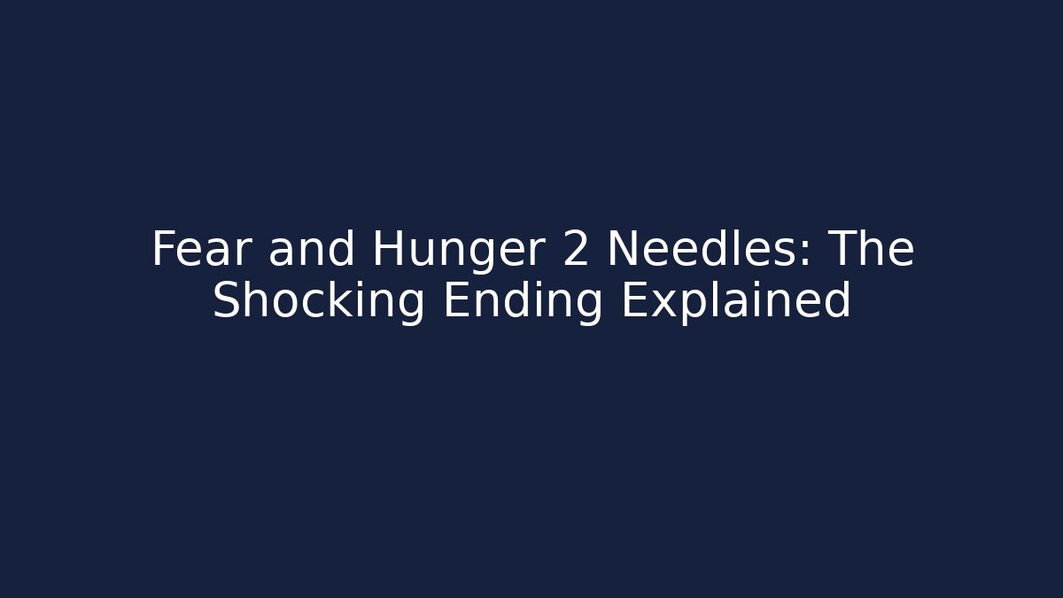 Fear and Hunger 2 Needles: The Shocking Ending Explained - Critter Realm