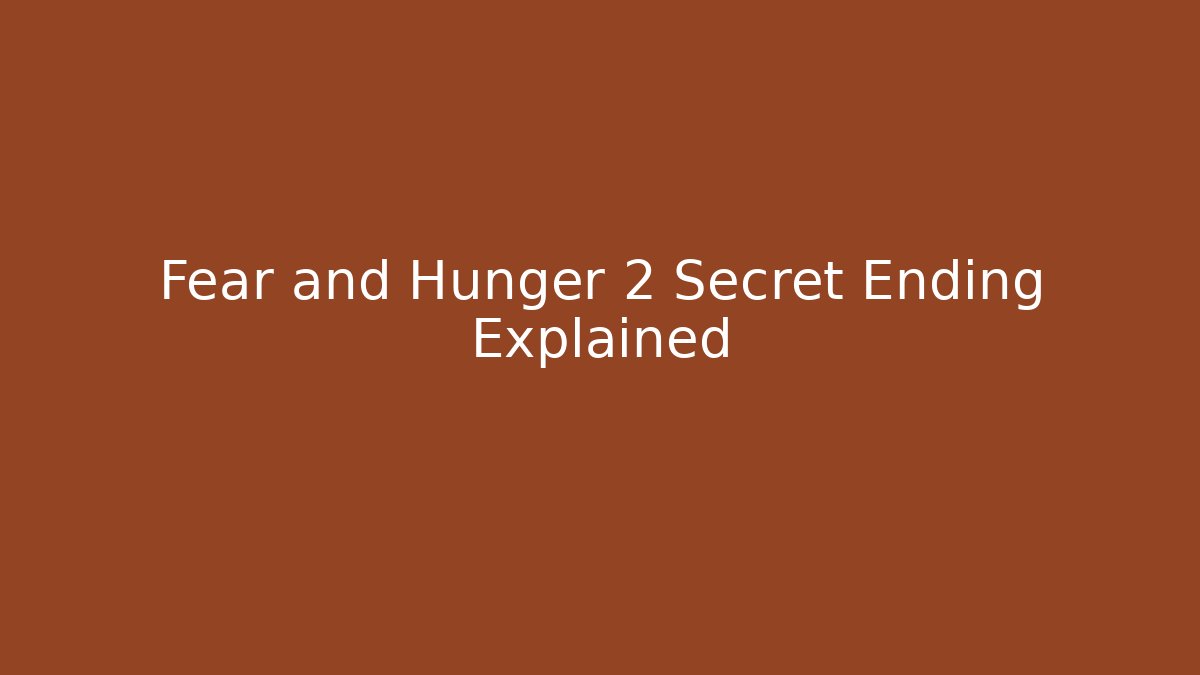 Fear and Hunger 2 Secret Ending Explained
