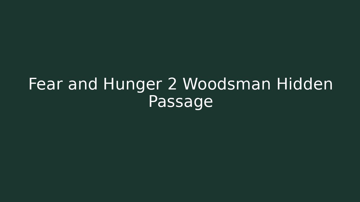 Fear and Hunger 2 Woodsman Hidden Passage - Critter Realm