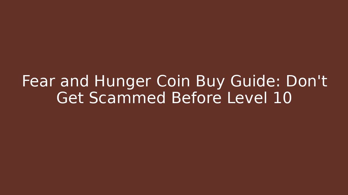 Fear and Hunger Coin Buy Guide: Don't Get Scammed Before Level 10