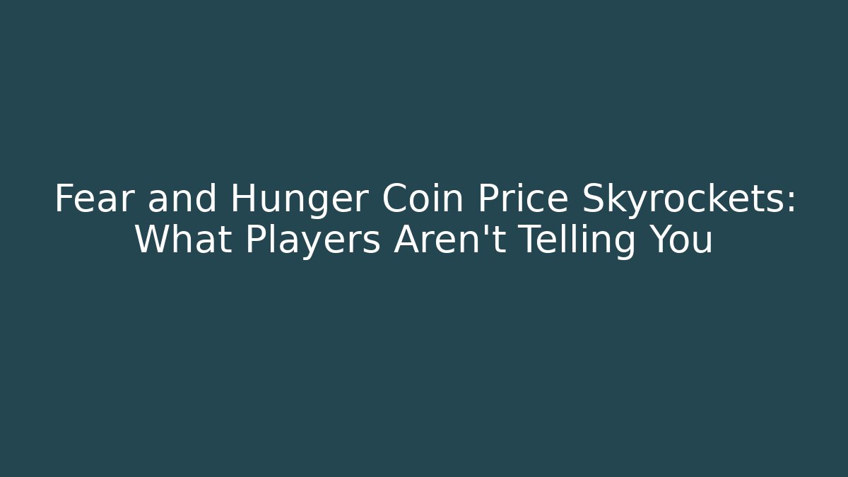 Fear and Hunger Coin Price Skyrockets: What Players Aren't Telling You