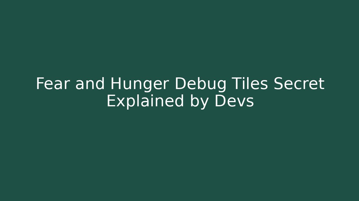 Fear and Hunger Debug Tiles Secret Explained by Devs - Critter Realm